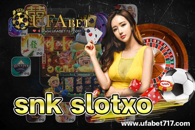 snk-slotxo-ufabet717-01